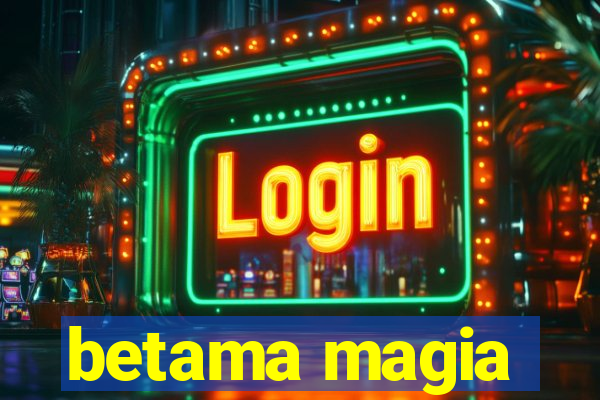 betama magia